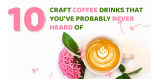 10 Craft Coffee Drinks That You