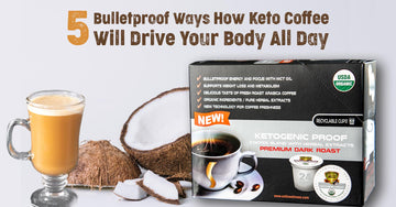 5 Bulletproof Ways How Keto Coffee Will Drive Your Body All Day