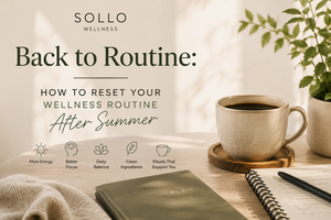 Back to Routine: How to Reset Your Wellness Routine After Summer